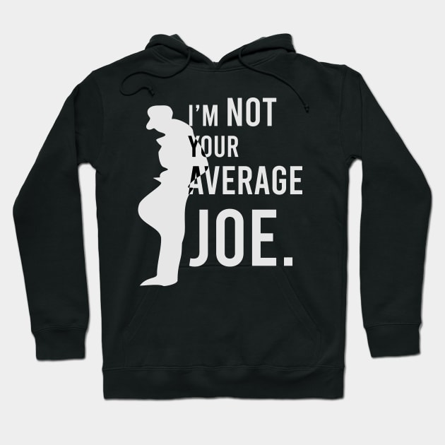 I'm Not your Average Joe. Hoodie by Markyartshop